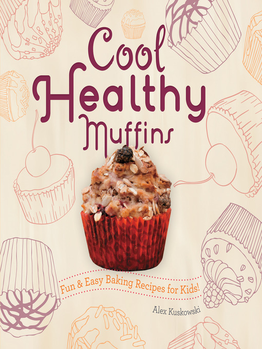 Title details for Cool Healthy Muffins by Alex Kuskowski - Available